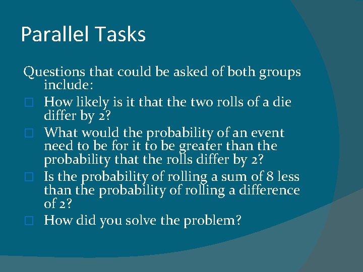 Parallel Tasks Questions that could be asked of both groups include: � How likely