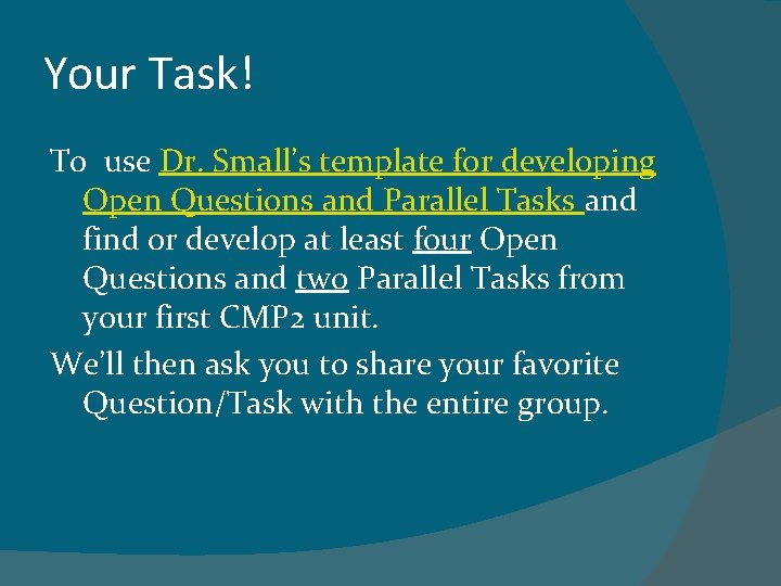 Your Task! To use Dr. Small’s template for developing Open Questions and Parallel Tasks
