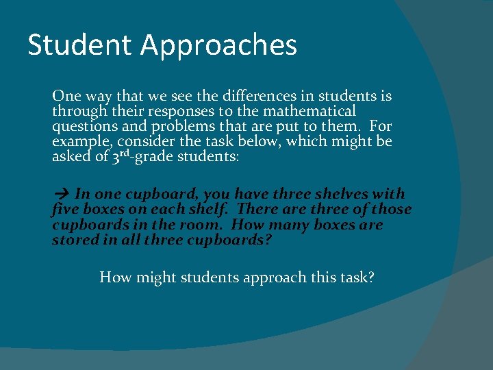 Student Approaches One way that we see the differences in students is through their