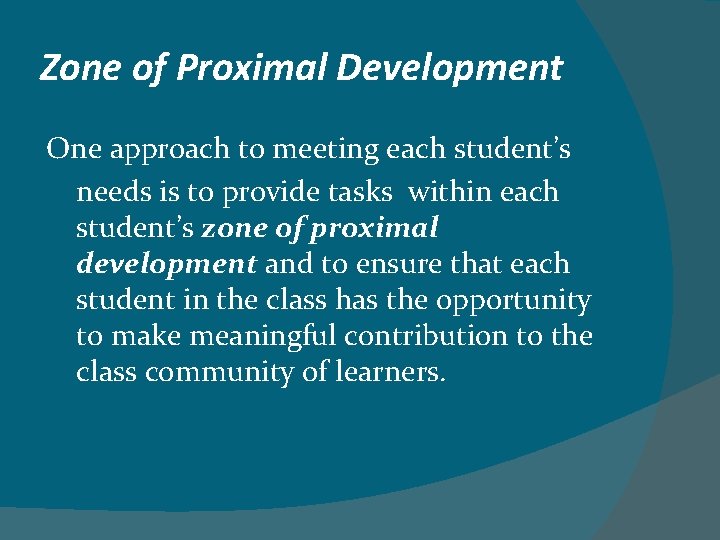 Zone of Proximal Development One approach to meeting each student’s needs is to provide