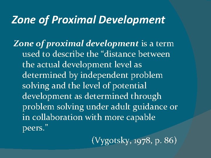 Zone of Proximal Development Zone of proximal development is a term used to describe