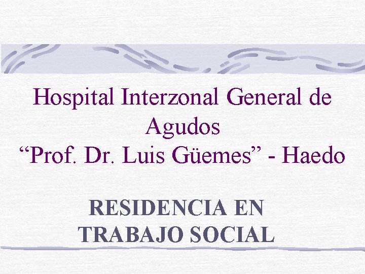 Hospital Interzonal General de Agudos “Prof. Dr. Luis Güemes” - Haedo RESIDENCIA EN TRABAJO