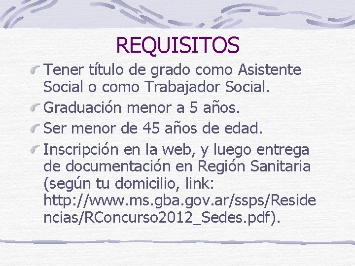 REQUISITOS Tener título de grado como Asistente Social o como Trabajador Social. Graduación menor