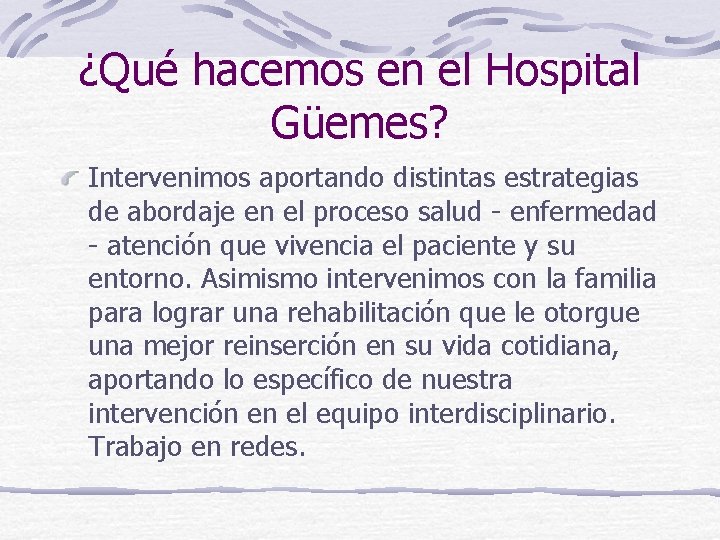 ¿Qué hacemos en el Hospital Güemes? Intervenimos aportando distintas estrategias de abordaje en el