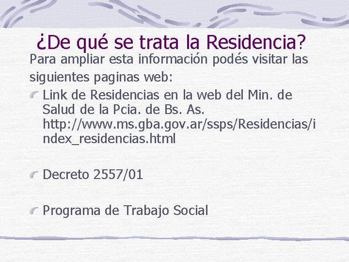 ¿De qué se trata la Residencia? Para ampliar esta información podés visitar las siguientes