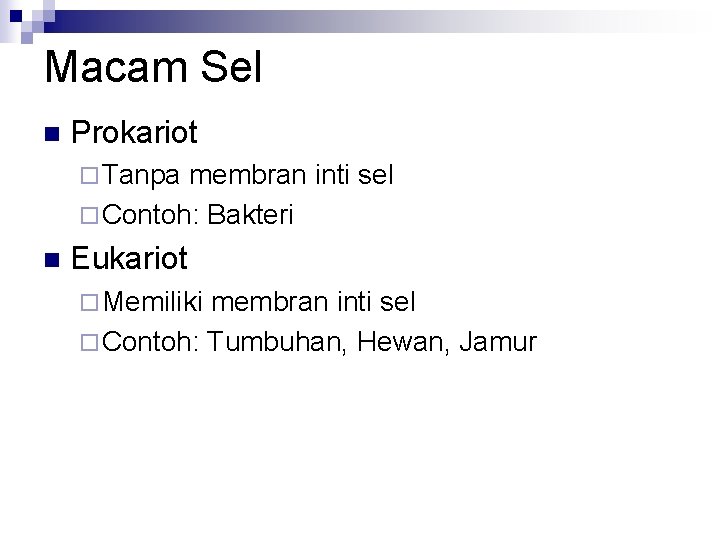 Macam Sel n Prokariot ¨ Tanpa membran inti sel ¨ Contoh: Bakteri n Eukariot