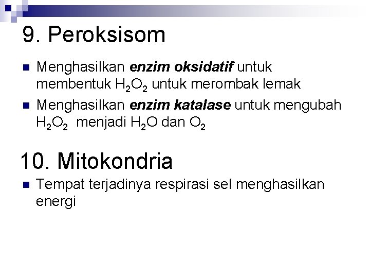 9. Peroksisom n n Menghasilkan enzim oksidatif untuk membentuk H 2 O 2 untuk