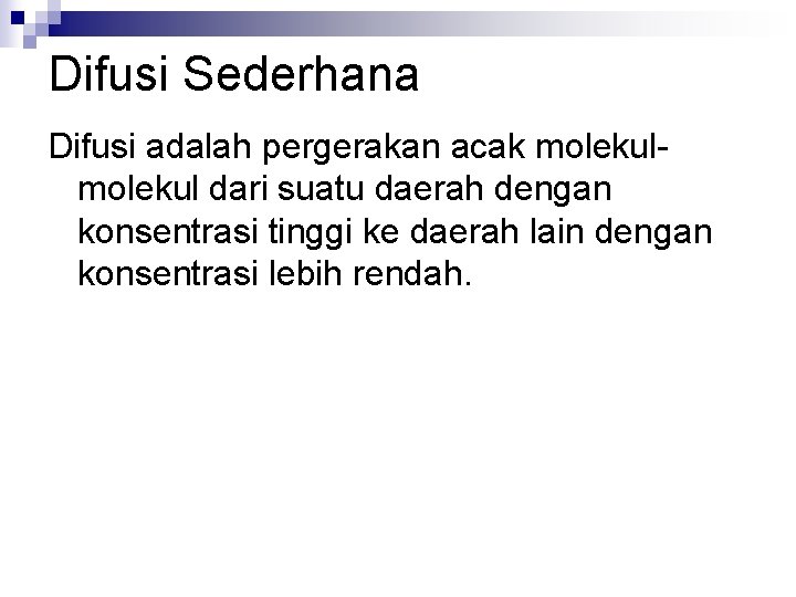 Difusi Sederhana Difusi adalah pergerakan acak molekul dari suatu daerah dengan konsentrasi tinggi ke