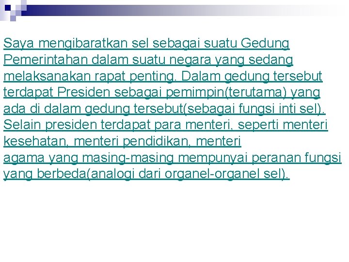 Saya mengibaratkan sel sebagai suatu Gedung Pemerintahan dalam suatu negara yang sedang melaksanakan rapat