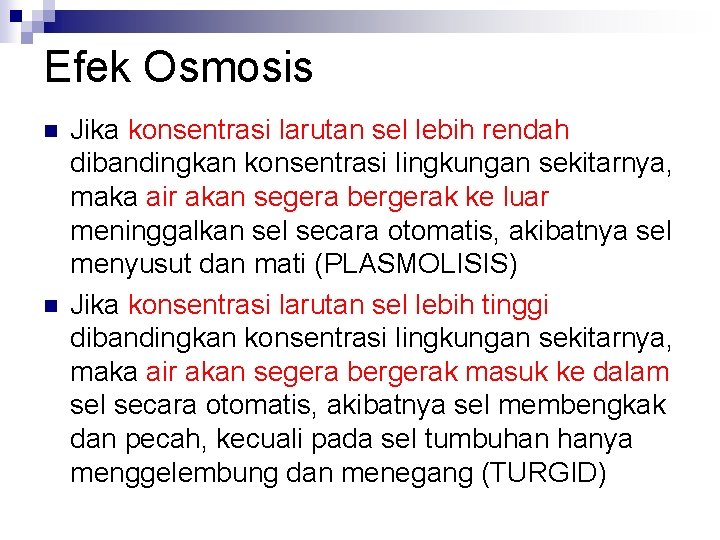 Efek Osmosis n n Jika konsentrasi larutan sel lebih rendah dibandingkan konsentrasi lingkungan sekitarnya,