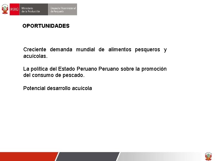 OPORTUNIDADES Creciente demanda mundial de alimentos pesqueros y acuícolas. La política del Estado Peruano