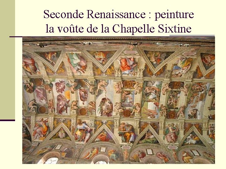 Seconde Renaissance : peinture la voûte de la Chapelle Sixtine Seconde Renaissance : peinture la voûte de la Chapelle Sixtine