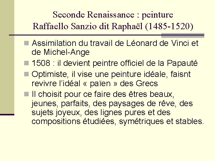 Seconde Renaissance : peinture Raffaello Sanzio dit Raphaël (1485 -1520) n Assimilation du travail