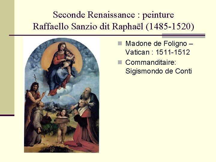 Seconde Renaissance : peinture Raffaello Sanzio dit Raphaël (1485 -1520) n Madone de Foligno