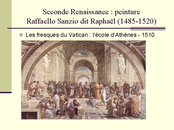 Seconde Renaissance : peinture Raffaello Sanzio dit Raphaël (1485 -1520) n Les fresques du