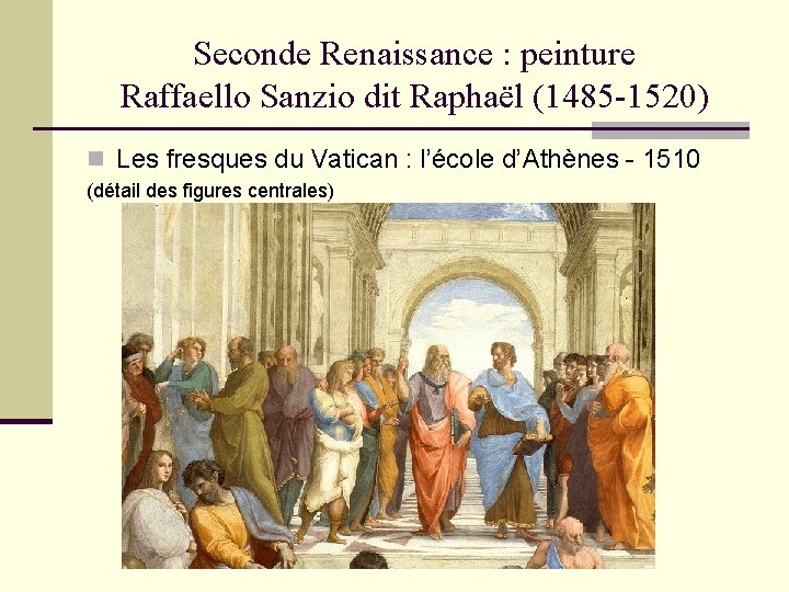 Seconde Renaissance : peinture Raffaello Sanzio dit Raphaël (1485 -1520) n Les fresques du Seconde Renaissance : peinture Raffaello Sanzio dit Raphaël (1485 -1520) n Les fresques du