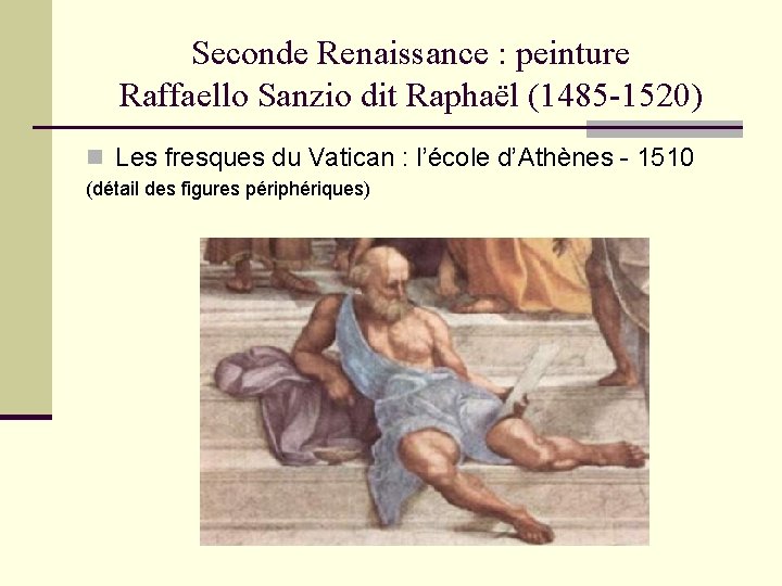 Seconde Renaissance : peinture Raffaello Sanzio dit Raphaël (1485 -1520) n Les fresques du