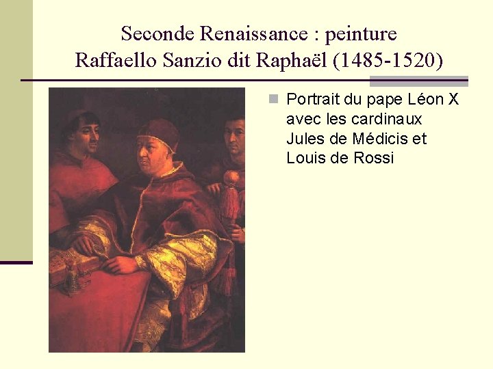 Seconde Renaissance : peinture Raffaello Sanzio dit Raphaël (1485 -1520) n Portrait du pape