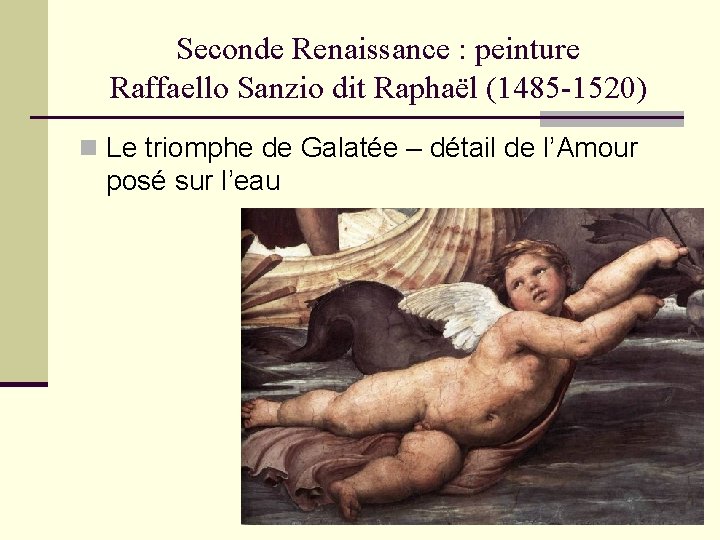 Seconde Renaissance : peinture Raffaello Sanzio dit Raphaël (1485 -1520) n Le triomphe de