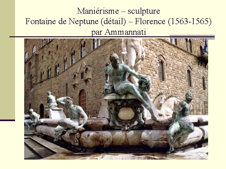Maniérisme – sculpture Fontaine de Neptune (détail) – Florence (1563 -1565) par Ammannati 