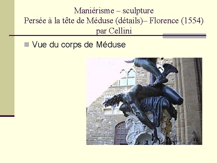 Maniérisme – sculpture Persée à la tête de Méduse (détails)– Florence (1554) par Cellini