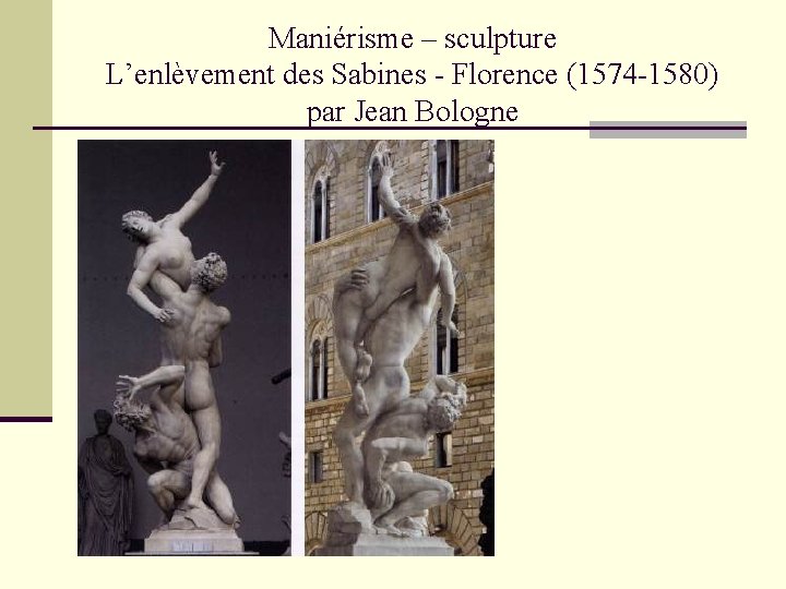 Maniérisme – sculpture L’enlèvement des Sabines - Florence (1574 -1580) par Jean Bologne 