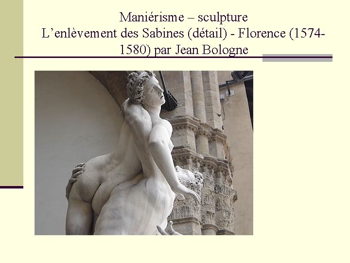 Maniérisme – sculpture L’enlèvement des Sabines (détail) - Florence (15741580) par Jean Bologne Maniérisme – sculpture L’enlèvement des Sabines (détail) - Florence (15741580) par Jean Bologne
