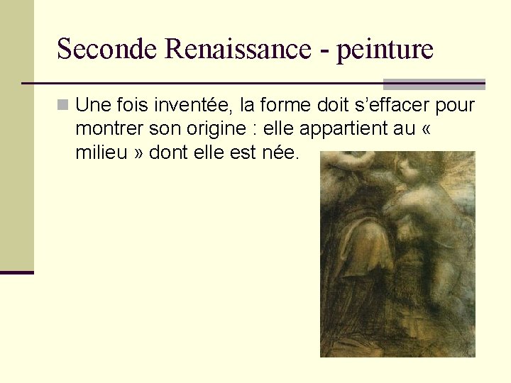 Seconde Renaissance - peinture n Une fois inventée, la forme doit s’effacer pour montrer