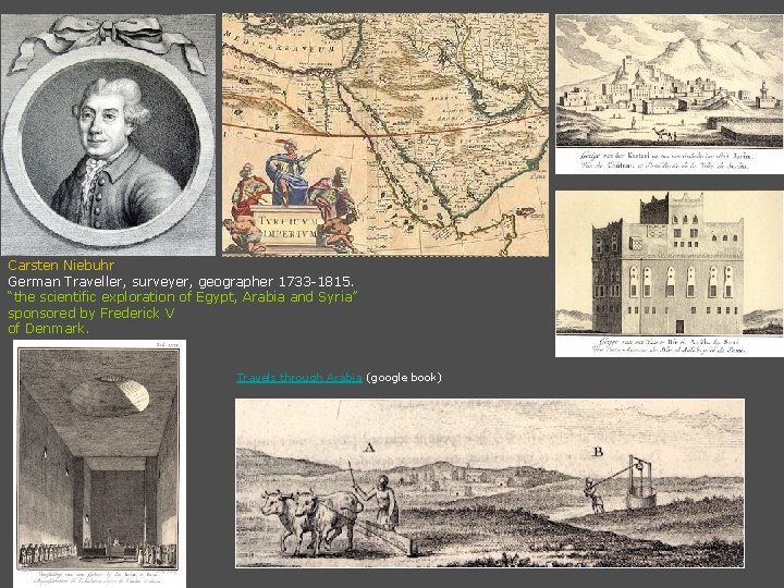 Carsten Niebuhr German Traveller, surveyer, geographer 1733 -1815. “the scientific exploration of Egypt, Arabia
