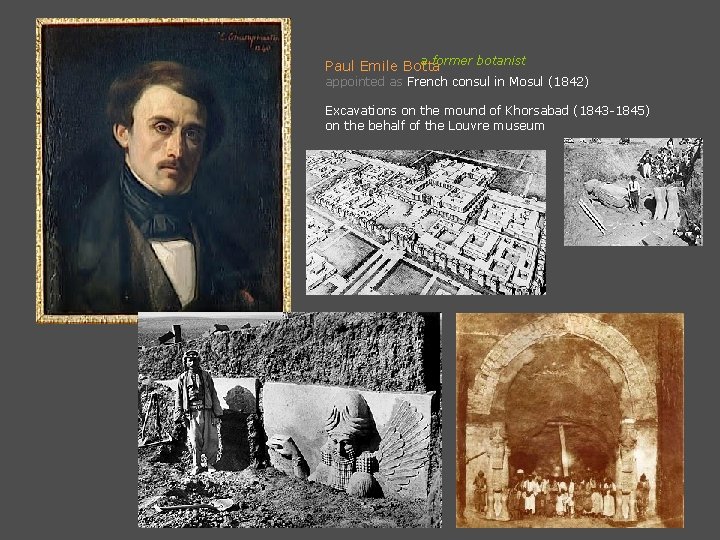 a former botanist Paul Emile Botta appointed as French consul in Mosul (1842) Excavations
