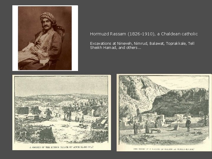 Hormuzd Rassam (1826 -1910), a Chaldean catholic Excavations at Nineveh, Nimrud, Balawat, Toprakkale, Tell