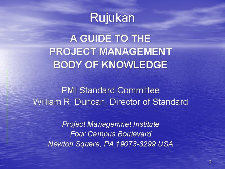 Rujukan A GUIDE TO THE PROJECT MANAGEMENT BODY OF KNOWLEDGE PMI Standard Committee William