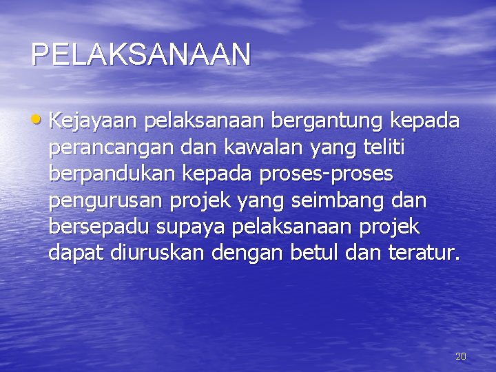 PELAKSANAAN • Kejayaan pelaksanaan bergantung kepada perancangan dan kawalan yang teliti berpandukan kepada proses-proses