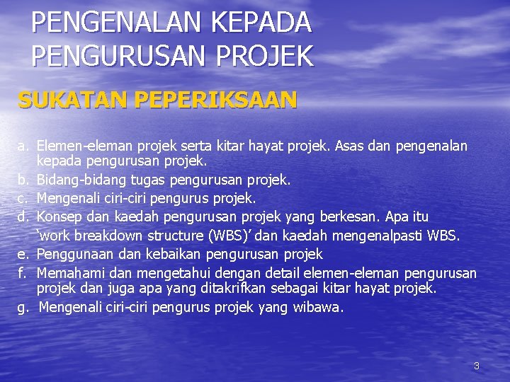 PENGENALAN KEPADA PENGURUSAN PROJEK SUKATAN PEPERIKSAAN a. Elemen-eleman projek serta kitar hayat projek. Asas