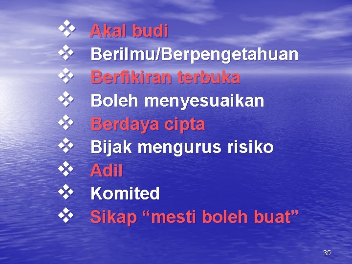 v v v v v Akal budi Berilmu/Berpengetahuan Berfikiran terbuka Boleh menyesuaikan Berdaya cipta