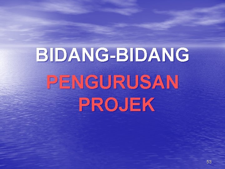 BIDANG-BIDANG PENGURUSAN PROJEK 53 