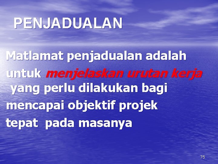 PENJADUALAN Matlamat penjadualan adalah untuk menjelaskan urutan kerja yang perlu dilakukan bagi mencapai objektif