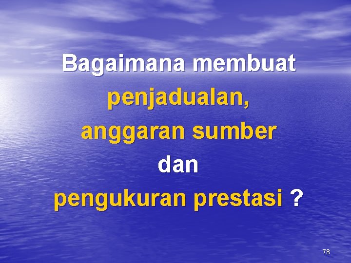 Bagaimana membuat penjadualan, anggaran sumber dan pengukuran prestasi ? 78 