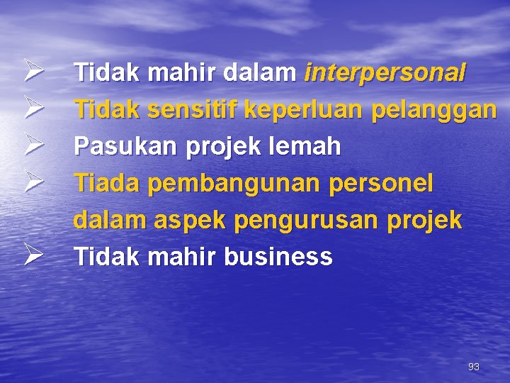 Ø Ø Ø Tidak mahir dalam interpersonal Tidak sensitif keperluan pelanggan Pasukan projek lemah
