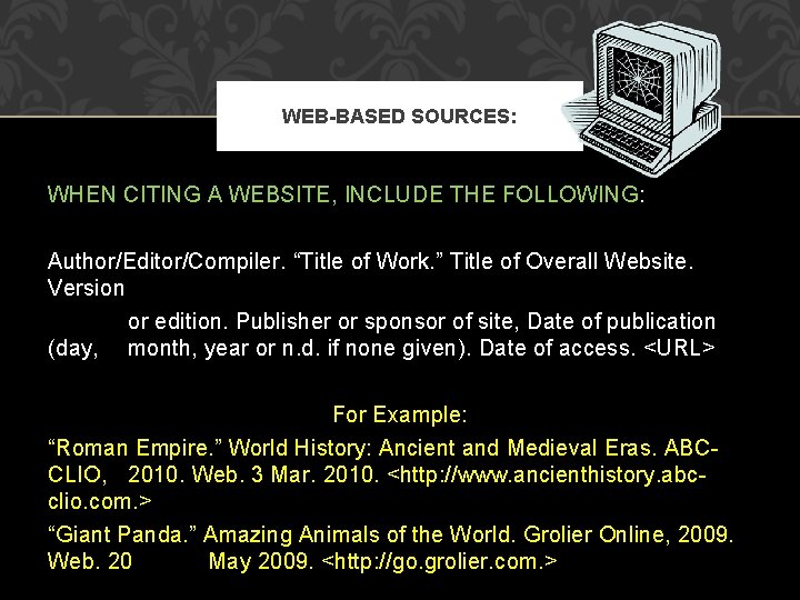 WEB-BASED SOURCES: WHEN CITING A WEBSITE, INCLUDE THE FOLLOWING: Author/Editor/Compiler. “Title of Work. ”