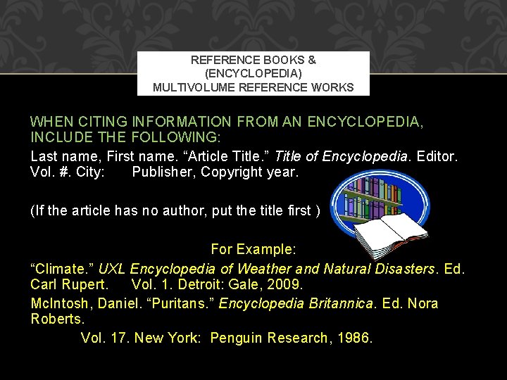 REFERENCE BOOKS & (ENCYCLOPEDIA) MULTIVOLUME REFERENCE WORKS WHEN CITING INFORMATION FROM AN ENCYCLOPEDIA, INCLUDE