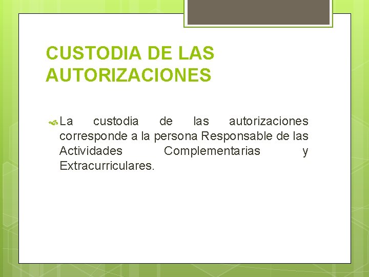 CUSTODIA DE LAS AUTORIZACIONES La custodia de las autorizaciones corresponde a la persona Responsable