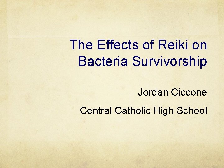 The Effects of Reiki on Bacteria Survivorship Jordan Ciccone Central Catholic High School 