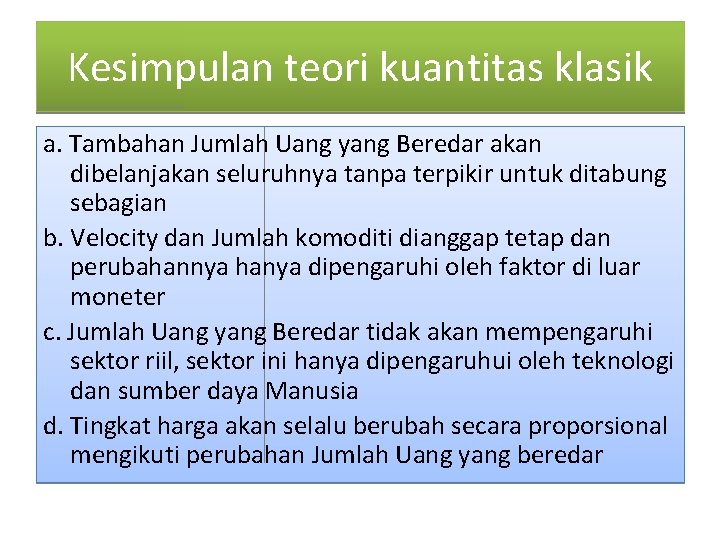 Kesimpulan teori kuantitas klasik a. Tambahan Jumlah Uang yang Beredar akan dibelanjakan seluruhnya tanpa