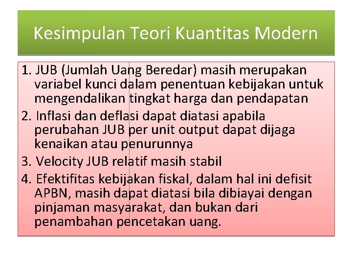 Kesimpulan Teori Kuantitas Modern 1. JUB (Jumlah Uang Beredar) masih merupakan variabel kunci dalam