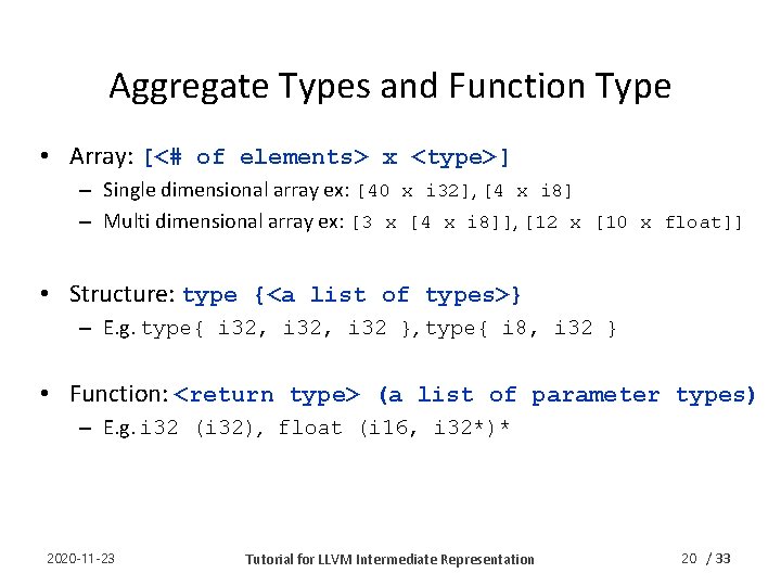 Aggregate Types and Function Type • Array: [<# of elements> x <type>] – Single