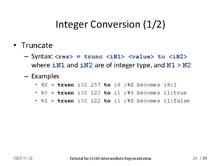 Integer Conversion (1/2) • Truncate – Syntax: <res> = trunc <i. N 1> <value>