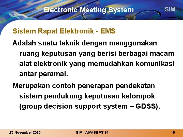 Electronic Meeting System SIM Sistem Rapat Elektronik - EMS Adalah suatu teknik dengan menggunakan