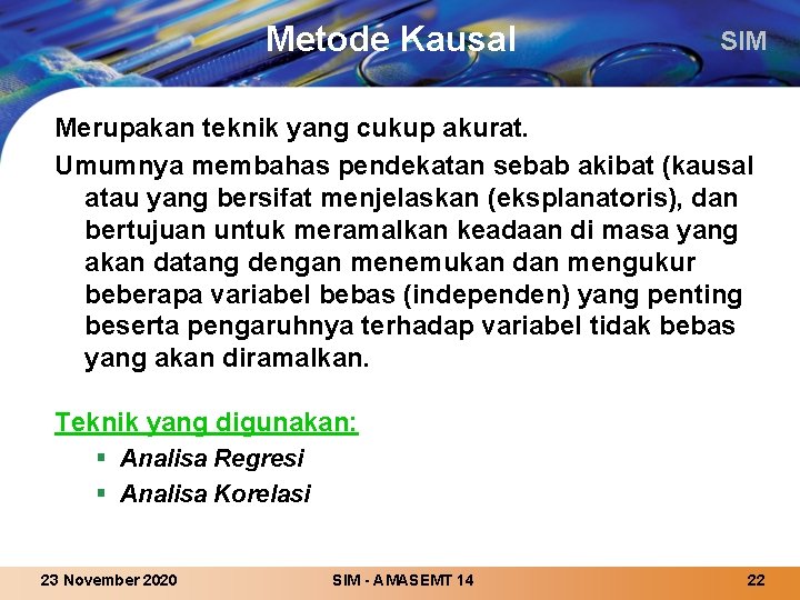 Metode Kausal SIM Merupakan teknik yang cukup akurat. Umumnya membahas pendekatan sebab akibat (kausal