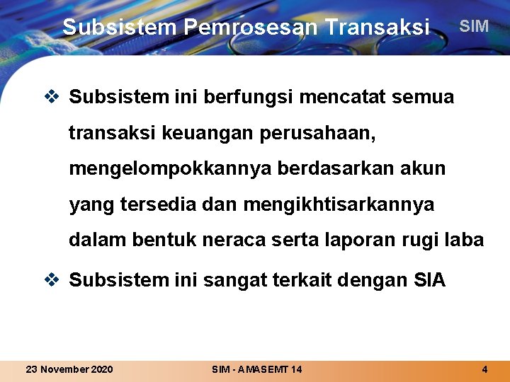Subsistem Pemrosesan Transaksi SIM v Subsistem ini berfungsi mencatat semua transaksi keuangan perusahaan, mengelompokkannya
